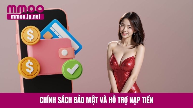 Chính sách bảo mật và hỗ trợ nạp tiền