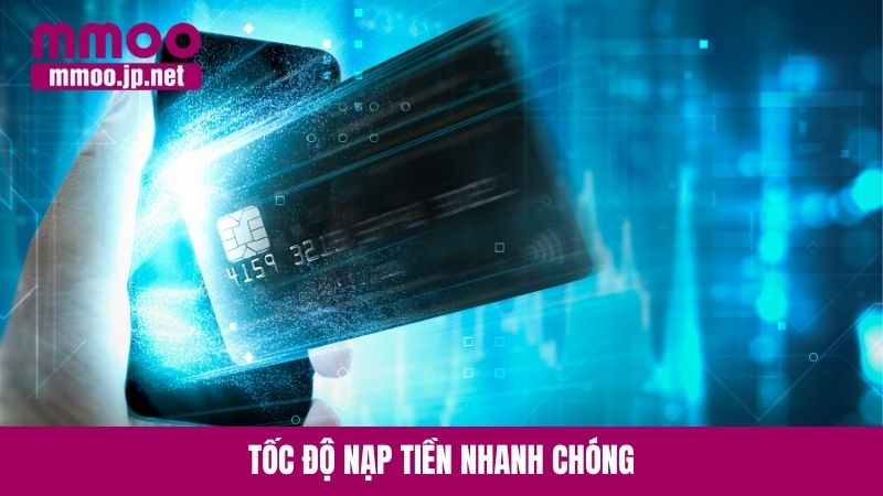 Tốc độ nạp tiền nhanh chóng