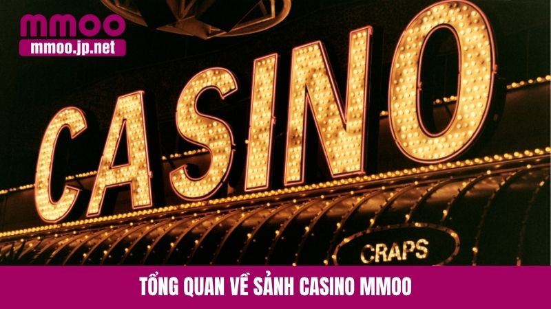 Tổng quan về sảnh Casino MMOO